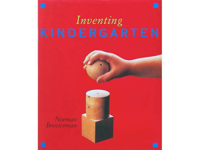 Inventing Kindergarten by Norman Brosterman 